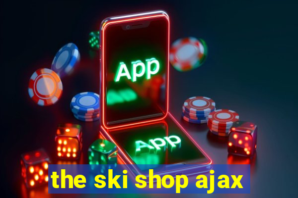 the ski shop ajax