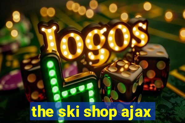 the ski shop ajax