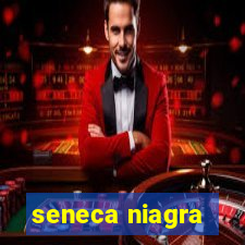 seneca niagra