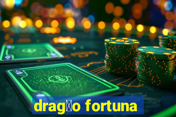 drag茫o fortuna