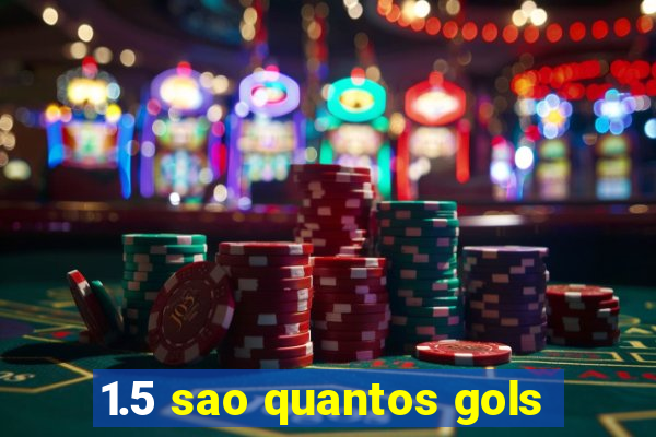 1.5 sao quantos gols