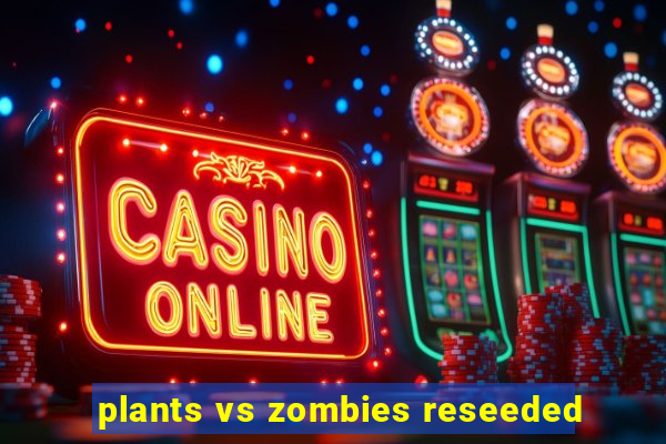 plants vs zombies reseeded