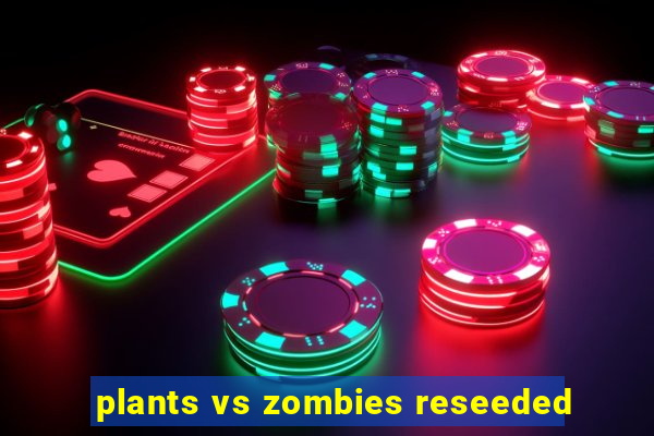 plants vs zombies reseeded