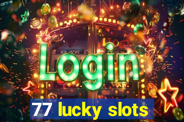 77 lucky slots