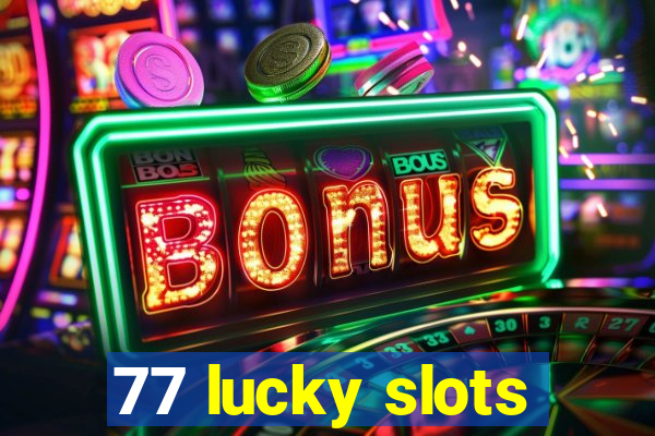 77 lucky slots