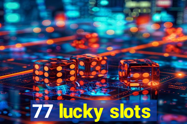 77 lucky slots