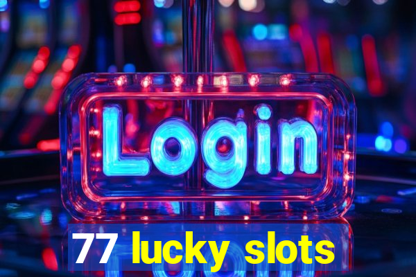 77 lucky slots