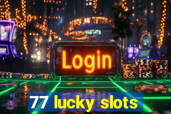 77 lucky slots