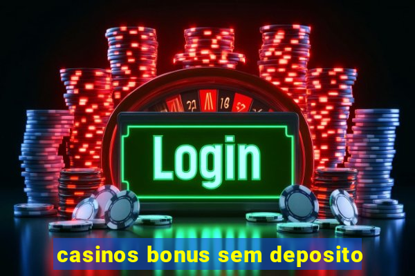 casinos bonus sem deposito