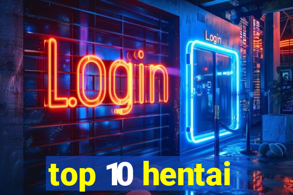 top 10 hentai