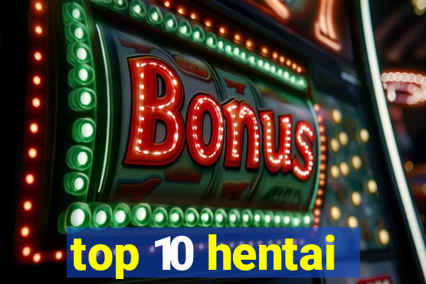 top 10 hentai