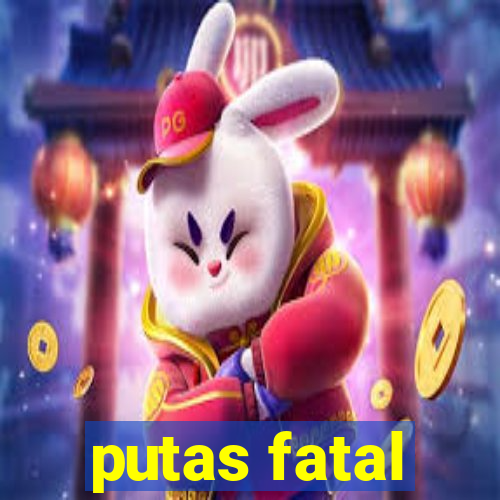 putas fatal