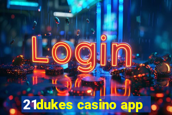 21dukes casino app