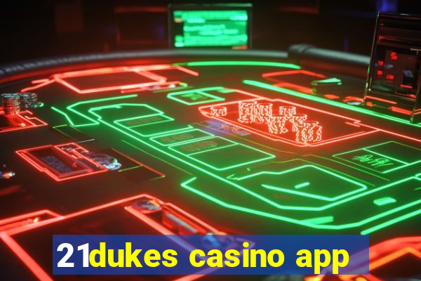 21dukes casino app