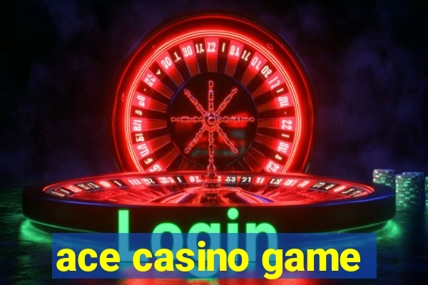 ace casino game