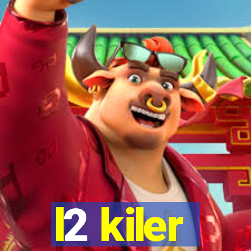 l2 kiler