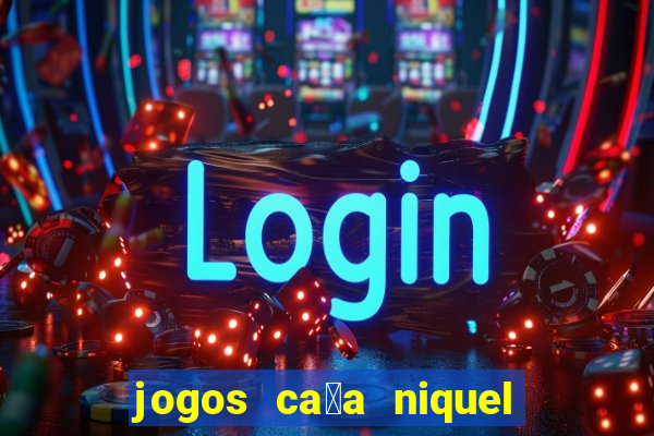 jogos ca莽a niquel gratis para baixar