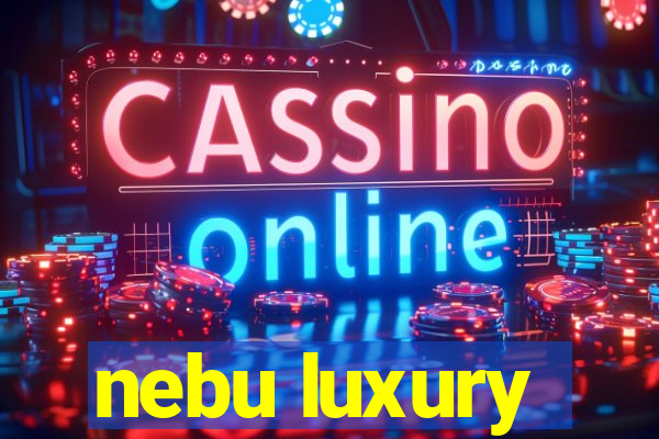 nebu luxury