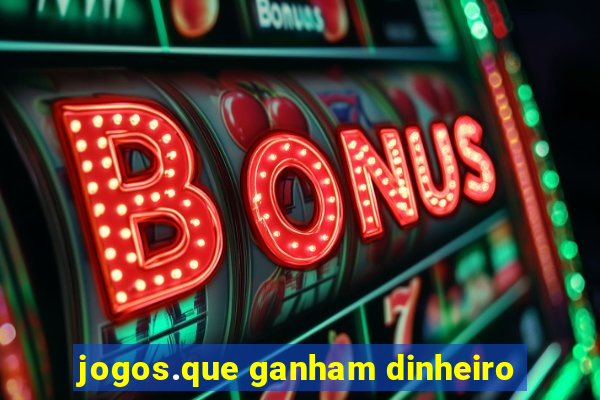 jogos.que ganham dinheiro