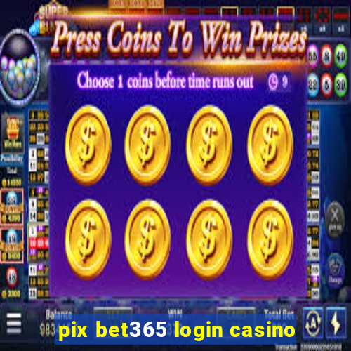 pix bet365 login casino