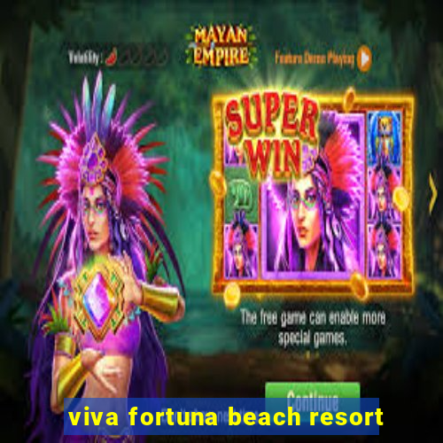 viva fortuna beach resort