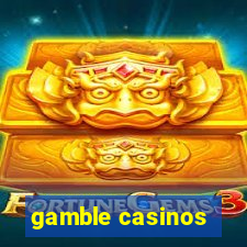 gamble casinos