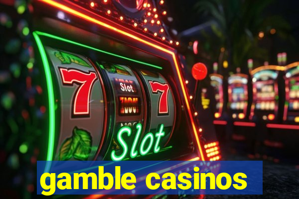 gamble casinos