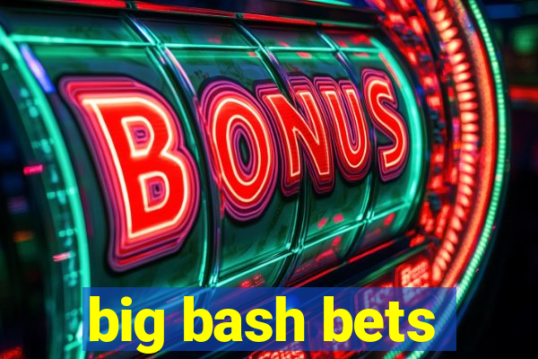 big bash bets