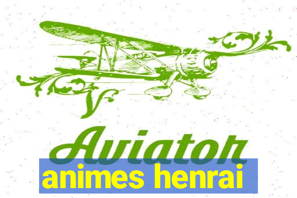 animes henrai