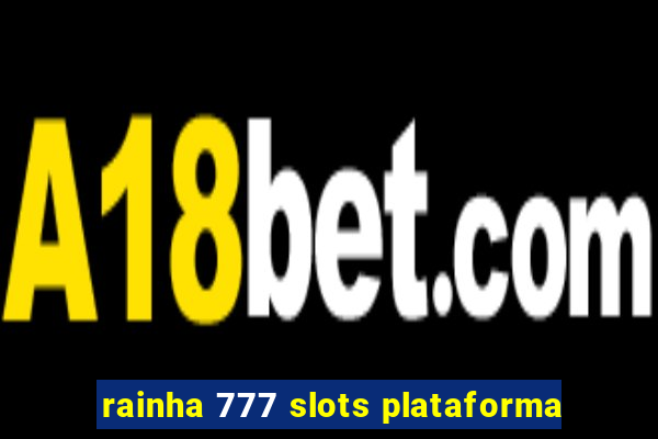 rainha 777 slots plataforma