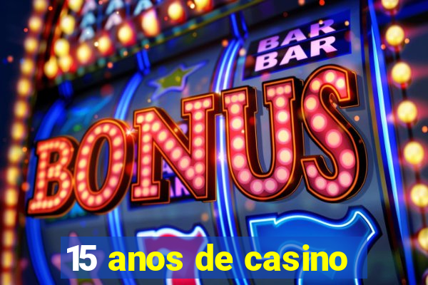 15 anos de casino