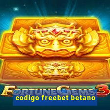 codigo freebet betano