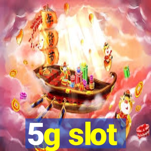 5g slot