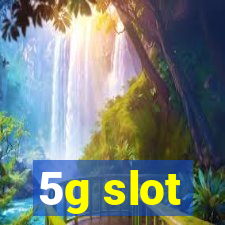 5g slot