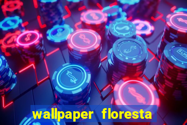 wallpaper floresta 4k celular