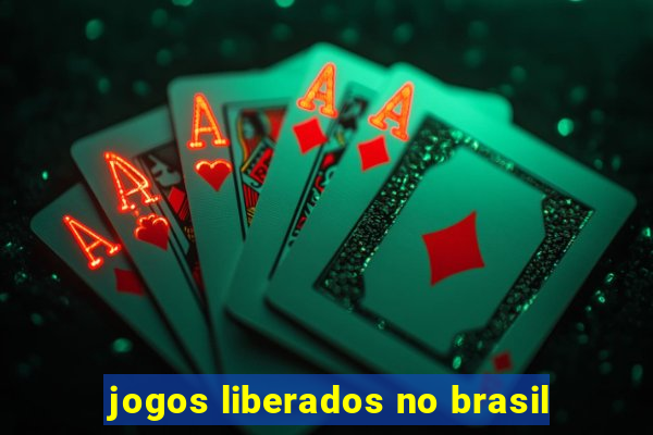 jogos liberados no brasil