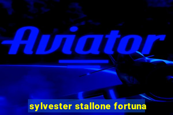 sylvester stallone fortuna