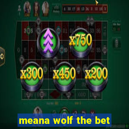 meana wolf the bet