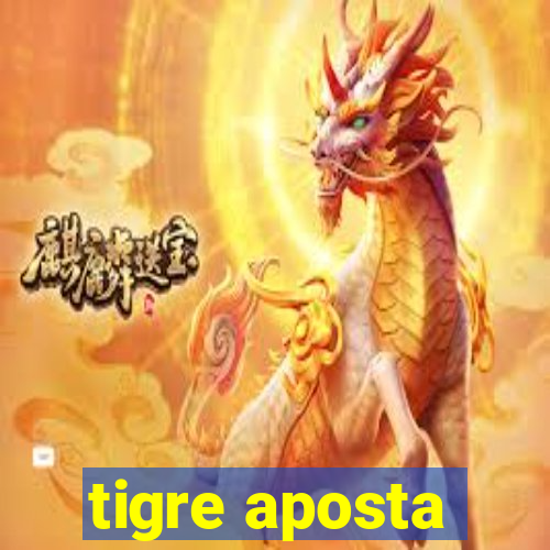 tigre aposta