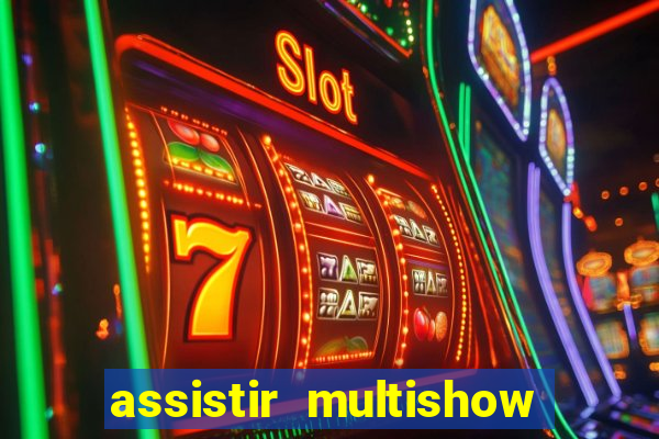 assistir multishow ao vivo online gratis