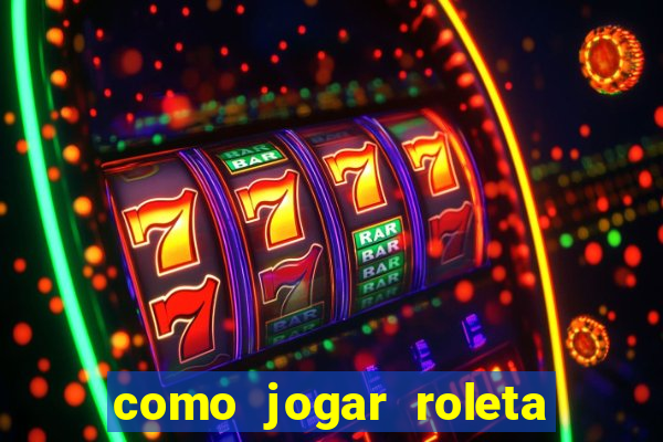 como jogar roleta e ganhar dinheiro