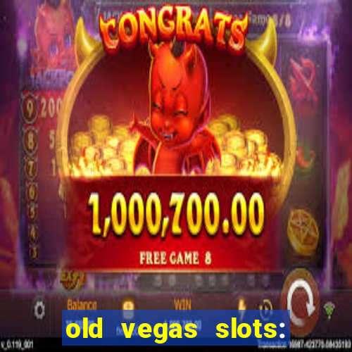 old vegas slots: casino games