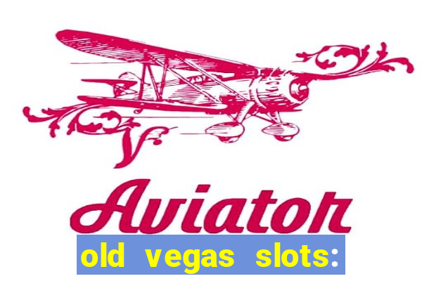 old vegas slots: casino games