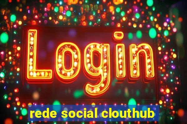 rede social clouthub