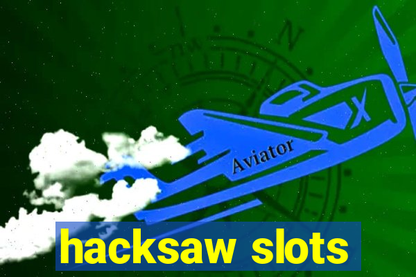 hacksaw slots