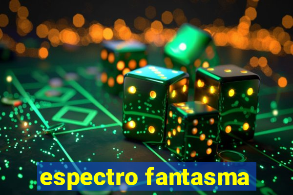 espectro fantasma