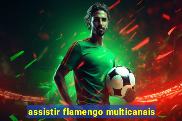 assistir flamengo multicanais