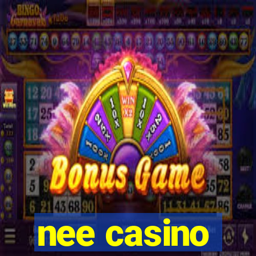 nee casino