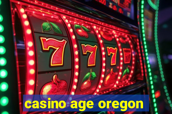 casino age oregon