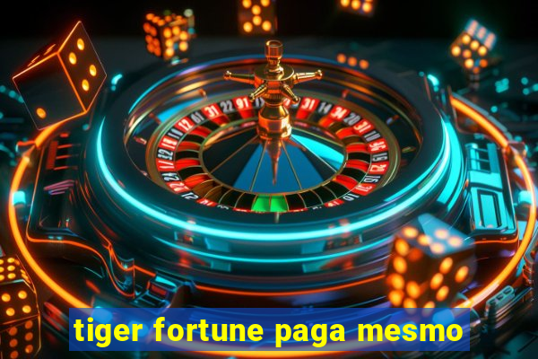 tiger fortune paga mesmo